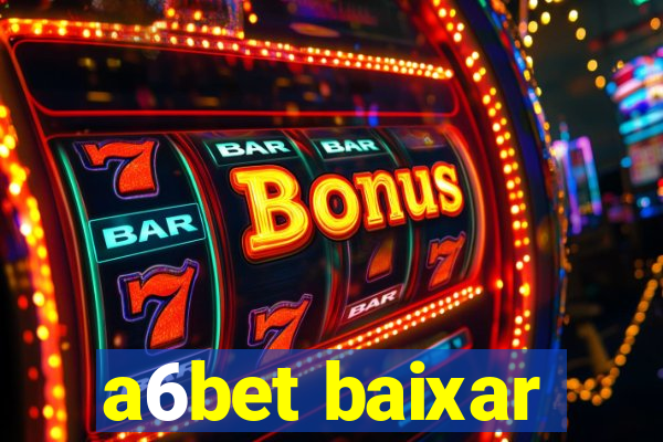 a6bet baixar